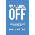 Wandering Off: Stories of a Blessed and Somewhat Mischievous Southern Life