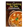 The Slow Cooking For Two Cookbook: 30 Simple Mouthwatering Meals For Busy Couples