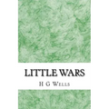 Little wars: (H.G Wells Classics Collection)