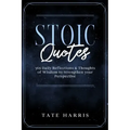 Stoic Quotes: 365 Daily Reflections & Thoughts of Wisdom to Strengthen your Perspective.