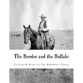 The Border and the Buffalo: An Untold Story of the Southwest Plains
