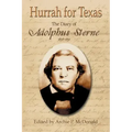 Hurrah for Texas: The Diary of Adolphus Sterne: 1838-1851