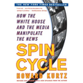 Spin Cycle: How the White House and the Media Manipulate the News