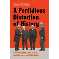 A Perfidious Distortion of History: The Versailles Peace Treaty and the Success of the Nazis