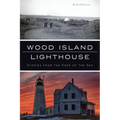 Wood Island Lighthouse: Stories from the Edge of the Sea