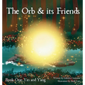The Orb and Its Friends: Book One: Yin and Yang