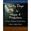 Thirty Days to Hope & Freedom from Sexual Addiction: The Essential Guide to Beginning Recovery and Preventing Relapse