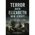 Terror Over Elizabeth, New Jersey: Three Plane Crashes in 58 Days and the Fight for Newark Airport