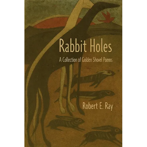 Rabbit Holes: A Collection of Golden Shovel Poems
