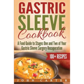 Gastric Sleeve Cookbook: A Food Guide to Stages One and Two of Your Gastric Sleeve Surgery Recuperation