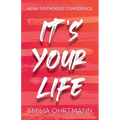 It's Your Life: How to Choose Confidence