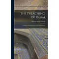 The Preaching of Islam: A History of the Propagation of the Muslim Faith