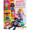Happy Quilts!: 10 Fun, Kid-Themed Quilts and Coordinating Soft Toys