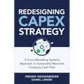 Redesigning Capex Strategy: A Groundbreaking Systems Approach to Sustainably Maximize Company Cash Flow