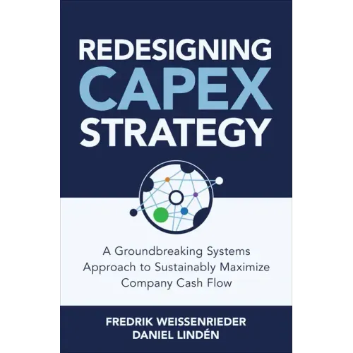 Redesigning Capex Strategy: A Groundbreaking Systems Approach to Sustainably Maximize Company Cash Flow