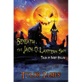 Beneath The Jack O ' Lantern Sky: Tales of Sweet Hollow