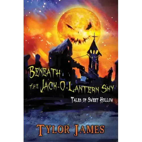 Beneath The Jack O ' Lantern Sky: Tales of Sweet Hollow