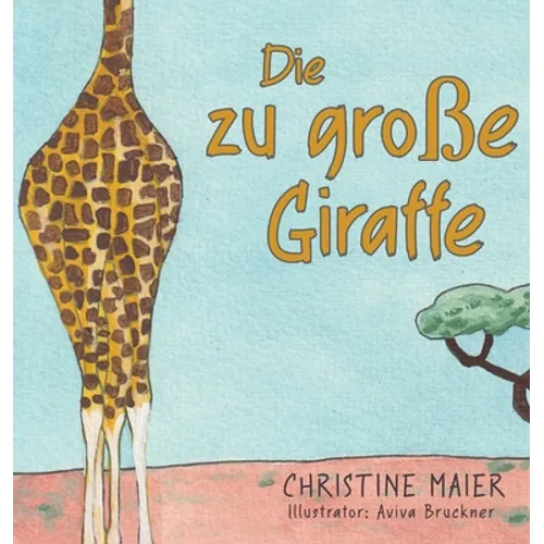 Die zu große Giraffe: Ein Kinderbuch darüber anders auszusehen, in die Welt zu passen und seine Superpower zu finden