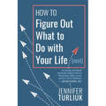 How to Figure Out What to Do with Your Life (Next)