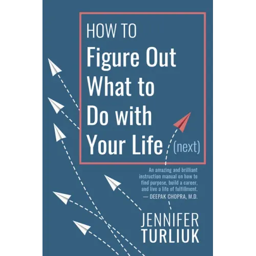 How to Figure Out What to Do with Your Life (Next)