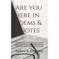 Are you here in Poems & Quotes
