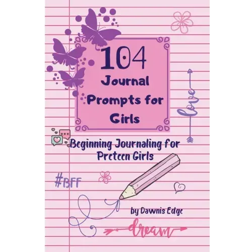 104 Journal Prompts for Girls Beginning Journaling for Preteen Girls