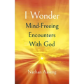 I Wonder: Mind-Freeing Encounters with God