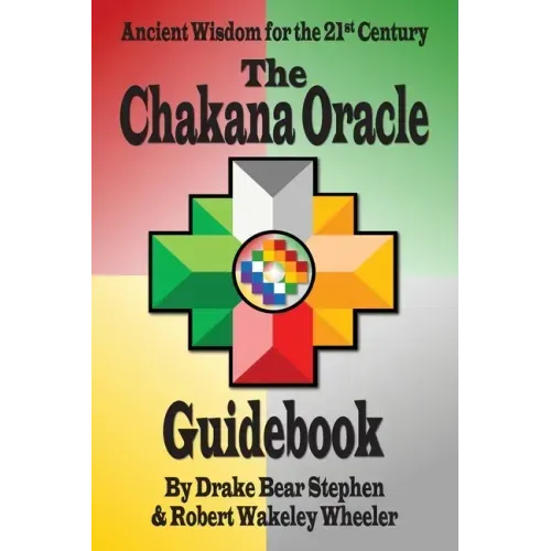 The Chakana Oracle Guidebook: Ancient Wisdom for the 21st Century