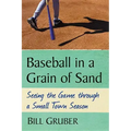 Baseball in a Grain of Sand: Seeing the Game through a Small Town Season