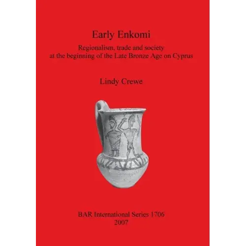 Early Enkomi: Regionalism, trade and society at the beginning of the Late Bronze Age on Cyprus