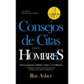 Consejos de Citas para Hombres, 3 Libros en 1 (Lo que Ellas Quieren): Cómo Coquetear, Hablar y Atraer a Las Mujeres (El Enfoque, Dominio de la Comunic