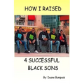 How I Raised 4 Successful Black Sons