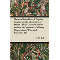 Nature's Remedies - A Popular Treatise on the Chemistry of Herbs - Their Curative Powers and use in Cosmetics, Culinary Preparations, Wine and Liqueur