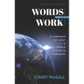 Words that Work: A Language of Light for a World Living in Darkness