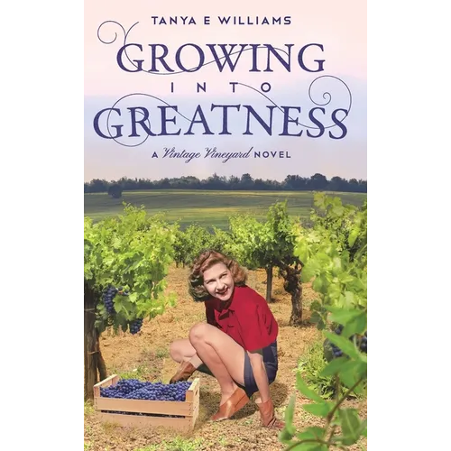 Growing Into Greatness: A Vintage Vineyard Novel