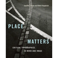 Place Matters: Critical Topographies in Word and Image