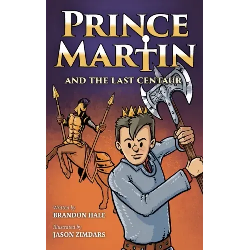 Prince Martin and the Last Centaur: A Tale of Two Brothers, a Courageous Kid, and the Duel for the Desert