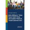 A Study Guide for John Milton's "How Soon Hath Time, the Subtle Thief of Youth (Sonnet VII)"