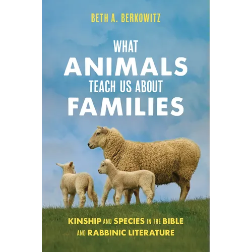 What Animals Teach Us about Families: Kinship and Species in the Bible and Rabbinic Literature