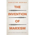 The Invention of Marxism: How an Idea Changed Everything