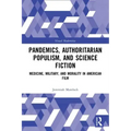 Pandemics, Authoritarian Populism, and Science Fiction: Medicine, Military, and Morality in American Film