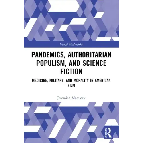 Pandemics, Authoritarian Populism, and Science Fiction: Medicine, Military, and Morality in American Film