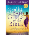 Really Bad Girls of the Bible: More Lessons from Less-Than-Perfect Women