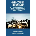 Overcoming Threshold - A Practical Guide to Threshold in Care Proceedings