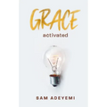 Grace Activated: Unlocking and unleashing the limitless gift of grace