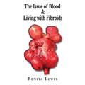 The Issue Of Blood & Living with Fibroids