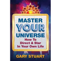Master Your Universe: How to Direct and Star in Your Own Life