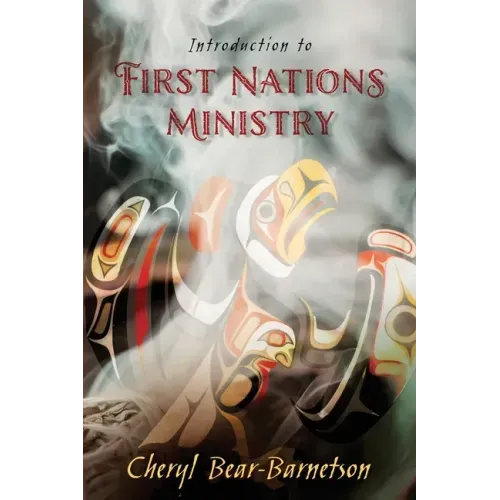 Introduction to First Nations Ministry: Centre for Pentecostal Theology Native North American Contextual Movement Series