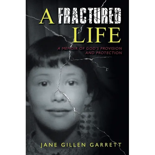 A Fractured Life: A Memoir of God's Provision and Protection