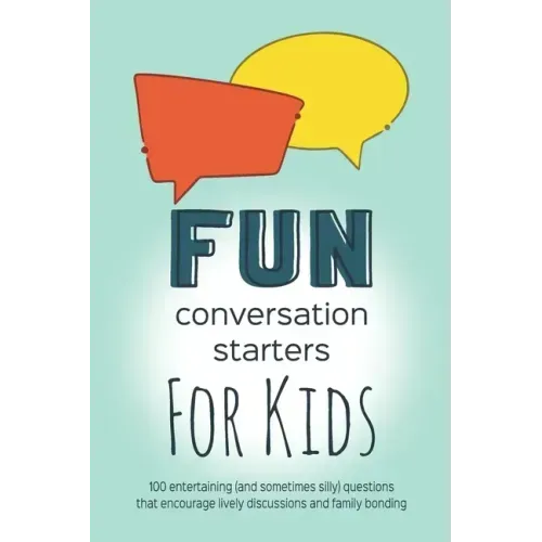 Fun Conversation Starters for Kids: Entertaining Questions that Encourage Family Bonding, Lively Discussions and Imaginative Conversations